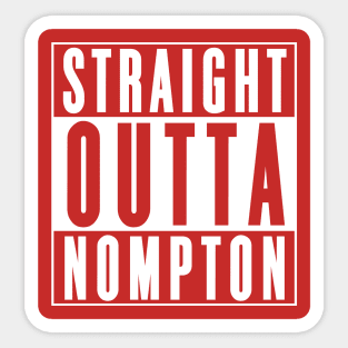 Straight Outta Nompton Sticker